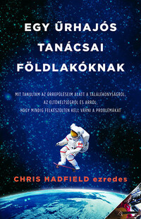 Chris Hadfield: Egy űrhajós tanácsai Földlakóknak -  (Könyv)