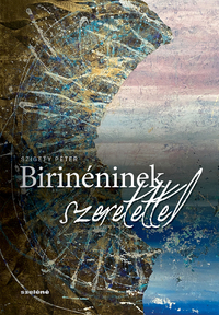 Szigety Péter: Birinéninek szeretettel -  (Könyv)