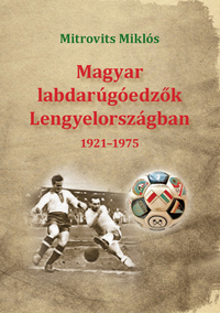 Mitrovits Miklós: Magyar labdarúgóedzők Lengyelországban 1921-1975 -  (Könyv)