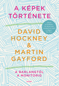 David Hockney, Martin Gayford: A képek története - A barlangtól a monitorig -  (Könyv)