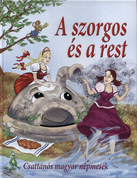 Nagy Éva (Szerk.): A szorgos és a rest - Csattanós magyar népmesék -  (Könyv)