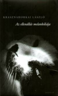 Krasznahorkai László: Az ellenállás melankóliája -  (Könyv)