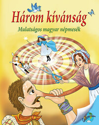 Nagy Éva: Három kívánság - Mulatságos magyar népmesék -  (Könyv)