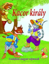 Nagy Éva (Szerk.): Kacor király - Csalafinta magyar népmesék -  (Könyv)