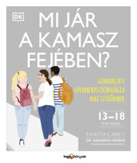 Tanith Carey, Dr. Angharad Rudkin: Mi jár a kamasz fejében? - Gyakorlati gyermekpszichológia mai szülőknek -  (Könyv)