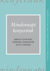 Mindennapi kenyerünk (RÚF 2014) - Bibliai tanácsok, ígéretek, imádságok az év napjaira -  (Könyv)