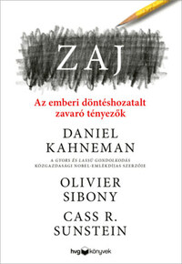Daniel Kahneman, Olivier Sibony, Cass R. Sunstein: Zaj - Az emberi döntéshozatalt zavaró tényezők -  (Könyv)