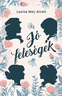 Louise May Alcott: Jó feleségek -  (Könyv)