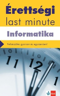 Schmieder László Tamás: Érettségi Last minute - Informatika - Felkészülés gyorsan és egyszerűen! - letölthető mellékletekkel -  (Könyv)