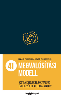 Mikael Krogerus, Roman Tschappeler: 41 megvalósítási modell - Hogyan kezdjük el, folytassuk és fejezzük be a feladatainkat? -  (Könyv)