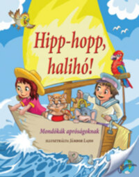 Nagy Éva (Szerk.): Hipp-hopp, halihó! - Mondókák apróságoknak -  (Könyv)