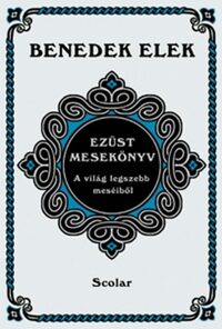 Benedek Elek: Ezüst mesekönyv - A világ legszebb meséiből -  (Könyv)