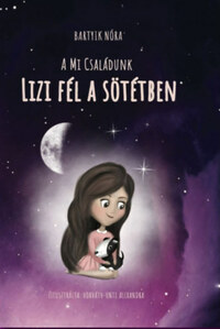 Bartyik Nóra: Lizi fél a sötétben - A Mi Családunk -  (Könyv)