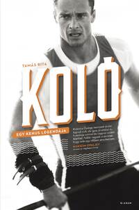 Tamás Rita: Koló - Egy kenus legendája -  (Könyv)