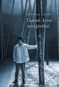 Ablonczy László: Tamási Áron sorsjátékai -  (Könyv)