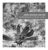 Arról beszélni, ami van - In memoriam Pilinszky János -  (Könyv)