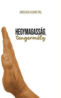 Diószegi Szabó Pál: Hegymagasság, tengermély -  (Könyv)