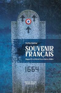 Tóth Ferenc: Souvenir français - Magyarok és franciák Szent Márton földjén -  (Könyv)