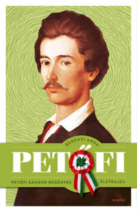 Berényi Anna: Petőfi - Petőfi Sándor regényes életrajza -  (Könyv)