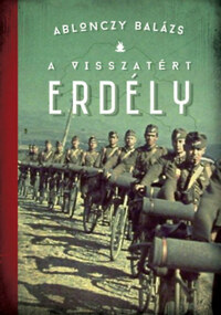 Ablonczy Balázs: A visszatért Erdély - 1940-1944 - 3. kiadás -  (Könyv)