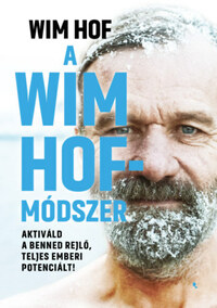 Wim Hof: A Wim Hof-módszer - Aktiváld a benned rejlő, teljes emberi potenciált! -  (Könyv)