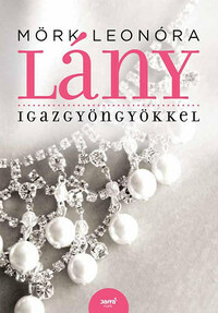 Mörk Leonóra: Lány igazgyöngyökkel -  (Könyv)