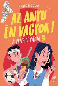 Nógrádi Gábor: Az anyu én vagyok! - A PetePite párja -  (Könyv)