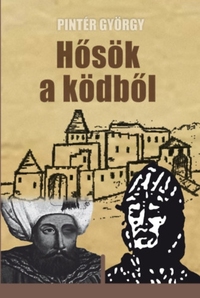 Pintér György: Hősök a ködből -  (Könyv)