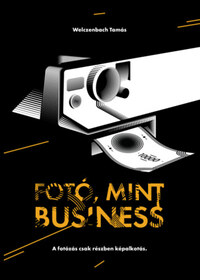 Welczenbach Tamás: Fotó, mint business -  (Könyv)