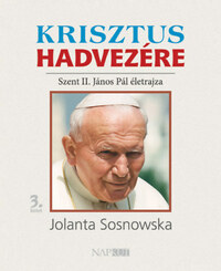 Mihályi Zsuzsa: Krisztus hadvezére - Szent II. János Pál életrajza, 3. kötet -  (Könyv)