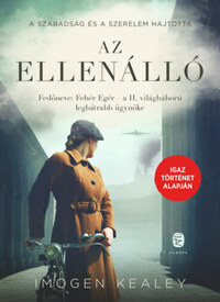Imogen Kealey: Az ellenálló - Fedőneve: Fehér Egér - a II. világháború legbátrabb futára -  (Könyv)