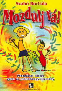 Szabó Borbála: Mozdulj rá! - Mozgással kísért vers- és mondókagyűjtemény -  (Könyv)
