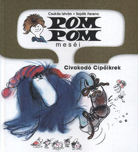 Sajdik Ferenc, Csukás István: Pom Pom meséi - Civakodó Cipőikrek - Pom Pom meséi 6. -  (Könyv)