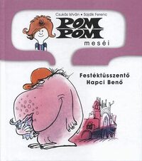 Sajdik Ferenc, Csukás István: Pom Pom meséi - Festéktüsszentő Hapci Benő - Pom Pom meséi 3. -  (Könyv)