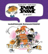 Csukás István: Pom Pom meséi - Lesbőltámadó Ruhaszárítókötél - Pom Pom meséi 9. -  (Könyv)