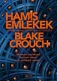 Blake Crouch: Hamis emlékek -  (Könyv)
