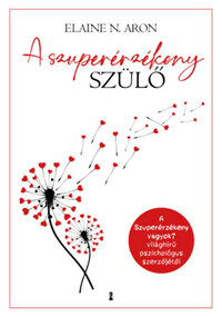 Elaine N. Aron: A szuperérzékeny szülő -  (Könyv)