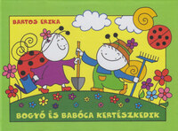 Bartos Erika: Bogyó és Babóca kertészkedik - Napraforgók, A gomba kalapja -  (Könyv)