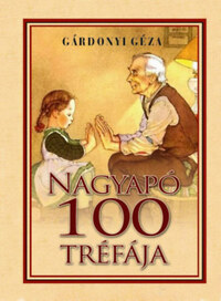 Gárdonyi Géza - Nagyapó 100 tréfája -  (Könyv)