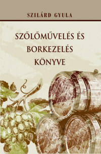 Szilárd Gyula: Szőlőművelés és borkezelés könyve -  (Könyv)