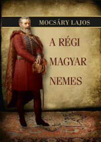 Mocsáry Lajos: A régi magyar nemes -  (Könyv)