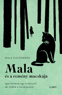 Mala Kacenberg: Mala és a remény macskája - Igaz történet egy kislányról, aki túlélte a holokausztot -  (Könyv)