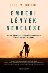 Ross W. Greene: Emberi lények nevelése - Hogyan teremtsünk együttműködésen alapuló kapcsolatot gyermekünkkel -  (Könyv)