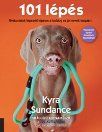 Kyra Sundance: 101 lépés - Gyakorlatok lépésről lépésre a boldog és jól nevelt kutyáért -  (Könyv)