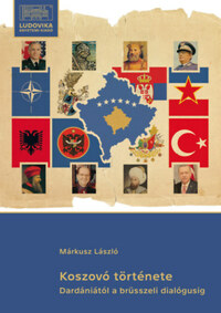 Márkusz László: Koszovó története - Dardániától a brüsszeli dialógusig -  (Könyv)