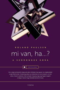 Roland Paulsen: Mi van, ha...? - A szorongás kora -  (Könyv)