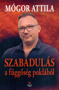 Mógor Attila: Szabadulás a függőség poklából - Egy szakács rehabilitációs naplója -  (Könyv)