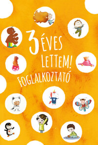 3 éves lettem! - foglalkoztató -  (Könyv)