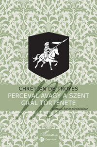 Chrétien de Troyes: Perceval avagy a Szent Grál története -  (Könyv)