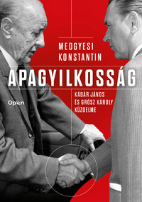 Medgyesi Konstantin: Apagyilkosság - Kádár János és Grósz Károly küzdelme -  (Könyv)